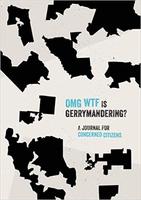 OMG WTF is Gerrymandering?: A Journal for Concerned Citizens