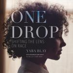 One Drop: Shifting the Lens on Race