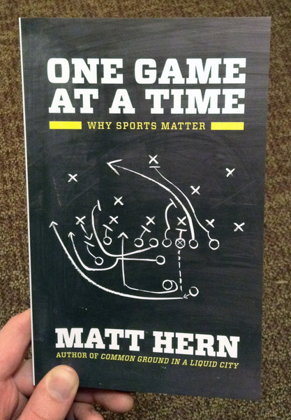 One Game At A Time Why Sports Matter by Matt Hern