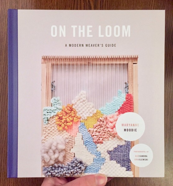 On the Loom: A Modern Weaver's Guide