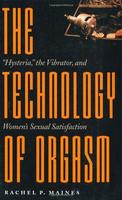 The Technology of Orgasm: "Hysteria," the Vibrator, and Women's Sexual Satisfaction