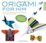 Origami for Him: 40 Fun Paper Folding Projects for Men and Boys