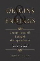 Origins & Endings: Seeing Yourself Through the Apocalypse (A Divination Book and Card Deck)