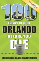 100 Things to Do In Orlando Before You Die, 3rd Ed.