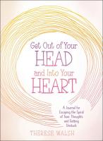 Get Out of Your Head and Into Your Heart: A Journal for Escaping the Spiral of Toxic Thoughts and Getting Unstuck