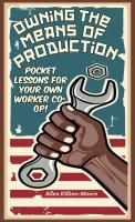 Owning the Means of Production: Pocket Lessons for Your Own Worker Co-op!