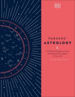 Parker's Astrology: The Definitive Guide to Using Astrology in Every Aspect of Your Life