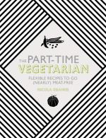 Part-Time Vegetarian: Flexible Recipies to Go (Nearly) Meat Free