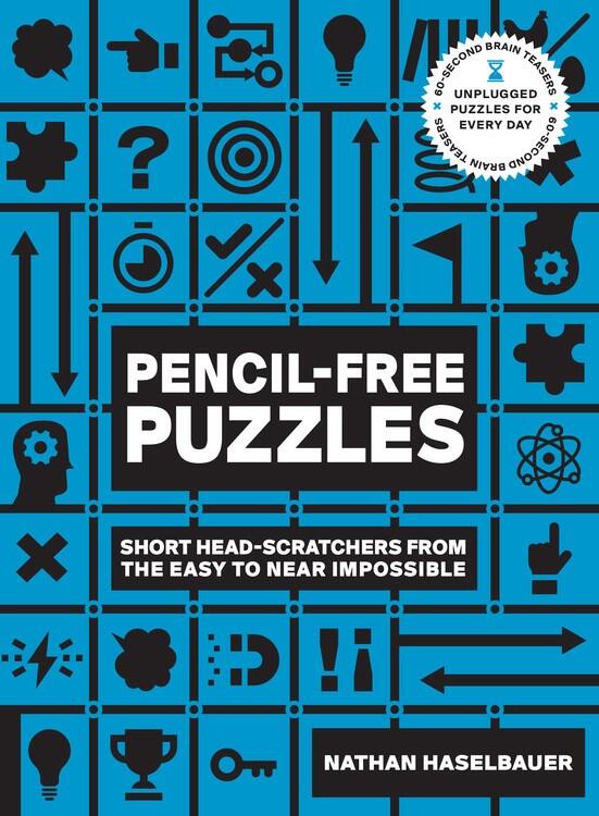 Pencil-Free Puzzles: Short Head-Scratchers from the Easy to Near Impossible
