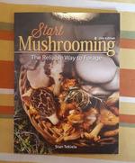 Start Mushrooming: The Reliable Way to Forage
