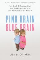 Pink Brain, Blue Brain: How Small Differences Grow into Troublesome Gaps -- and What We Can Do About It