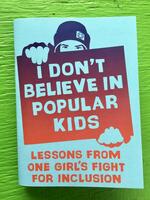 I Don't Believe in Popular Kids: Lessons from One Girl's Fight for Inclusion