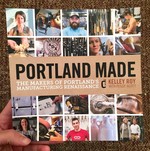 Portland Made: The Makers of Portland’s Manufacturing Renaissance