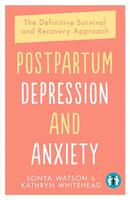 Postpartum Depression and Anxiety: The Definitive Survival and Recovey Approach