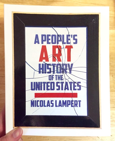People’s Art History of the United States: 250 Years of Activist Art and Artists Working in Social Justice Movements