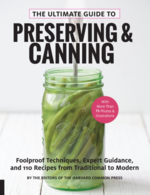 The Ultimate Guide to Preserving & Canning: Foolproof Techniques, Expert Guidance, and 125 Recipes from Traditional to Modern