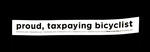 Sticker #312: Proud, Taxpaying Bicyclist