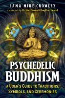 Psychedelic Buddhism: A User’s Guide to Traditions, Symbols, and Ceremonies