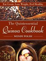 Quintessential Quinoa Cookbook: Eat Great, Lose Weight, Feel Healthy