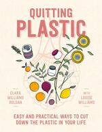 Quitting Plastic: Easy and Practical Ways to Cut Down the Plastic in Your Life