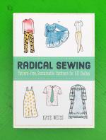 Radical Sewing: Pattern-free, Sustainable Fashions for All Bodies