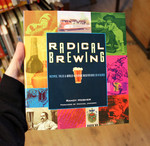 Radical Brewing: Recipes, Tales & World-Altering Meditations In A Glass