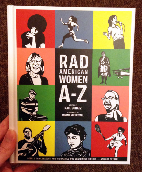 Rad American Women A to Z Rebels Trailblazers and Visionaries who Shaped Our History and Our Future