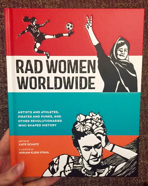Rad Women Worldwide: Artists and Athletes, Pirates and Punks, and Other Revolutionaries Who Shaped History