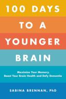 100 Days to a Younger Brain: Maximize Your Memory, Boost Your Brain Health, and Defy Dementia