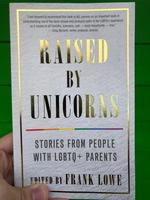 Raised by Unicorns: Stories From People with LGBTQ+ Parents