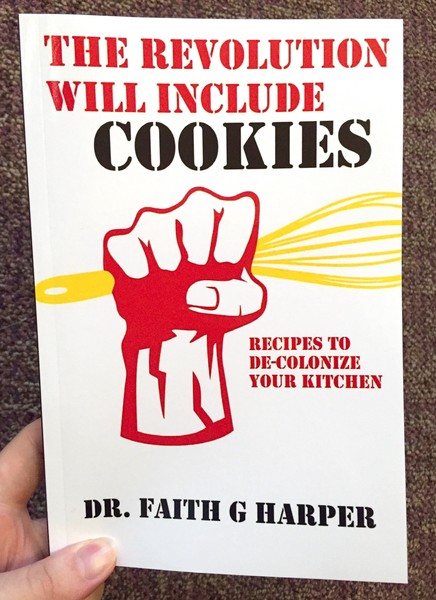 The Revolution Will Include Cookies: Recipes to De-Colonize Your Kitchen