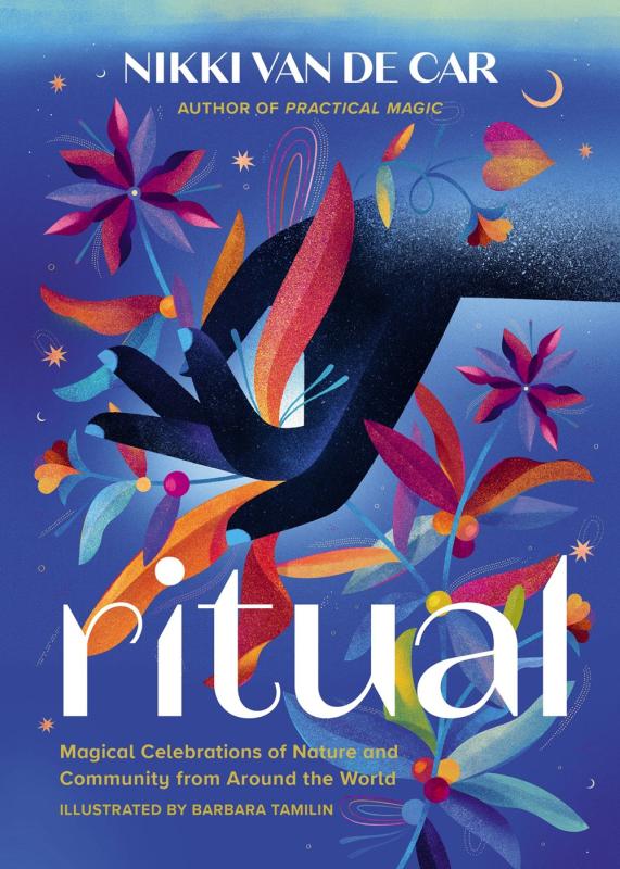 Ritual: Magical Celebrations of Nature and Community From Around the World