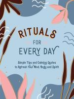 Rituals for Every Day: Simple Tips and Calming Quotes to Refresh Your Mind, Body and Spirit