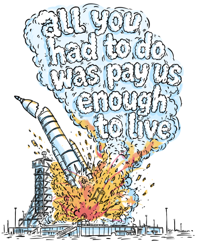 all you had to do was pay us enough to live