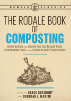 The Rodale Book of Composting: Simple Methods to Improve Your Soil, Recycle Waste, Grow Healthier Plants, and Create an Earth-Friendly Garden