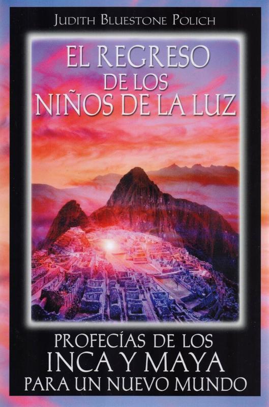 El Regreso De Los Ninos De La Luz/ Return of the Children of Light: Profecias De Los Inca Y Maya Para Un Nuevo Mundo/ Incan and Mayan Prophecies For