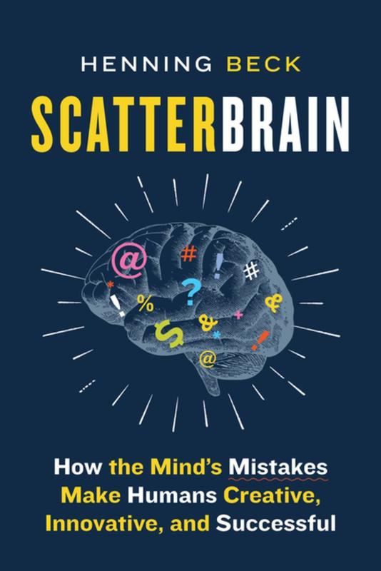 Scatterbrain: How the Mind's Mistakes Make Humans Creative, Innovative, and Successful