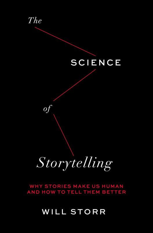 The Science of Storytelling: Why Stories Make Us Human and How to Tell Them Better