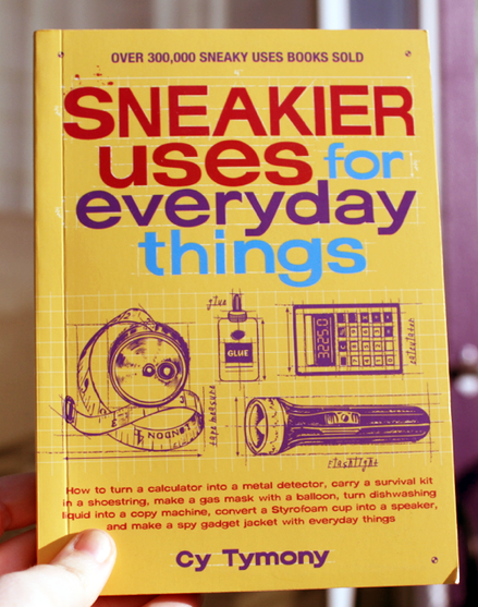 Sneakier uses for everyday things by Cy Tymony