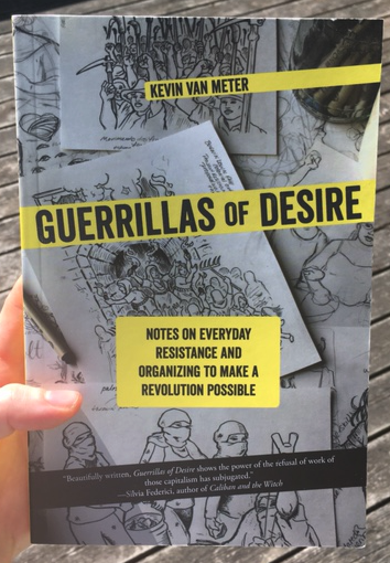 Guerrillas of Desire: Notes on Everyday Resistance and Organizing to Make a Revolution Possible