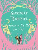 Seasons of Resistance: Summer Spells for Joy