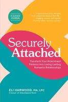 Securely Attached: Transform Your Attachment Patterns into Loving, Lasting, Romantic Relationships