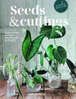 Seeds & Cuttings: A Guide to Germinating, Cutting, and Multiplying 60 Plants