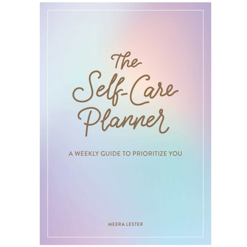 The Self-Care Planner: A Weekly Guide to Prioritize You