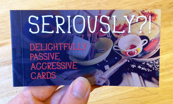 Seriously?!: Delightfully Passive Aggressive Cards by Ulysses Press