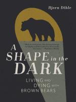 A Shape in the Dark : Living and Dying with Brown Bears