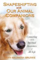 Shapeshifting with Our Animal Companions: Connecting with the Spiritual Awareness of All Life