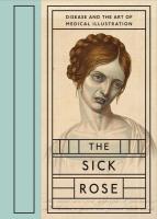 Sick Rose: Disease and the Art of Medical Illustration