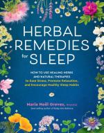 Herbal Remedies for Sleep: How to Use Healing Herbs and Natural Therapies to Ease ...