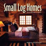 Small Log Homes: Storybook Plans & Advice